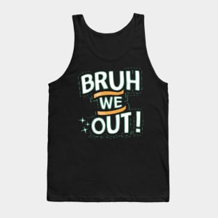 Bruh We Out Tank Top